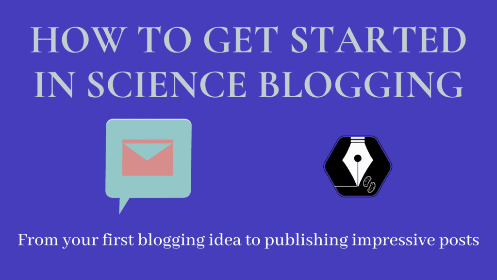 How to get started in science blogging - From your first blogging idea to publishing impressive posts