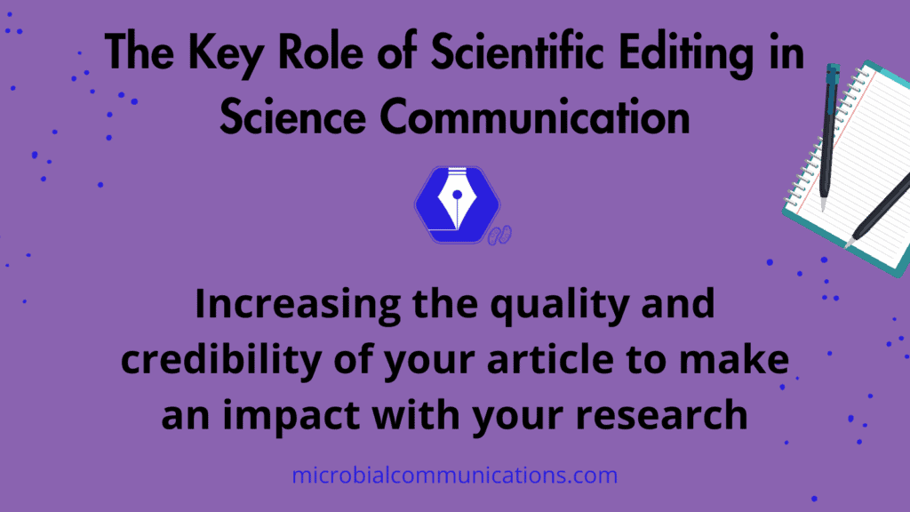 The Key Role of Scientific Editing in Science Communication: Increasing the quality and credibility of your article to make an impact with your research